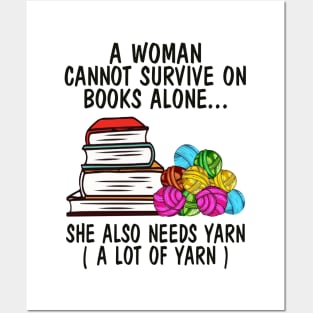 A Woman Cannot Survive On Books Alone She Also Needs Yarn A Lot Of Yarn Shirt Posters and Art